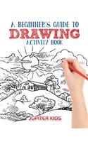 Beginner's Guide to Drawing Activity Book