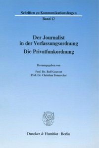 Der Journalist in Der Verfassungsordnung: Die Privatfunkordnung(12 Schriften Zu Kommunikationsfragen,)