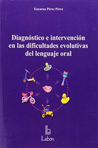 Diagnostico e intervencion en las dificultades evolutivas del lenguaje oral