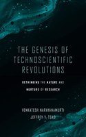 The Genesis of Technoscientific Revolutions : Rethinking the Nature and Nurture of Research
