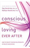 Conscious Loving Ever After: How to Create Thriving Relationships at Midlife and Beyond