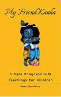 My Friend Kanha: Simple Bhagavad Gita Teachings For Children