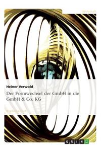 Der Formwechsel der GmbH in die GmbH & Co. KG