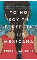 Yo No Soy Tu Perfecta Hija Mexicana / I Am Not Your Perfect Mexican Daughter