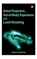 Astral Projection, Out-of-Body Experience and Lucid Dreaming
