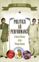 Politics As Performance: A Social History of the Telugu Cinema