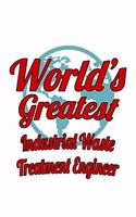 World's Greatest Industrial Waste Treatment Engineer