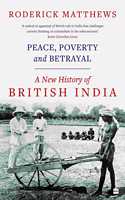 Peace, Poverty and Betrayal: A New History of British India