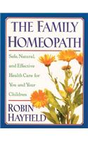 The Family Homeopath: Safe, Natural, and Effective Health Care for You and Your Children