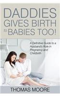 Daddies Give Birth To Babies Too!