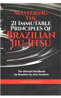 Mastering The 21 Immutable Principles Of Brazilian Jiu-Jitsu
