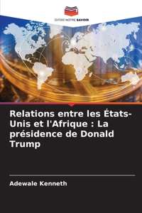 Relations entre les États-Unis et l'Afrique: La présidence de Donald Trump