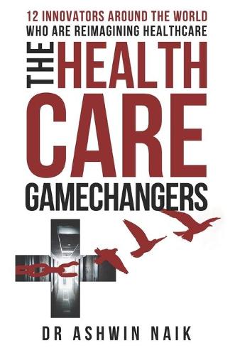 The Healthcare Gamechangers: 12 innovators around the world reimagining healthcare