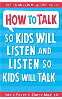 How to Talk So Kids Will Listen and Listen So Kids Will Talk