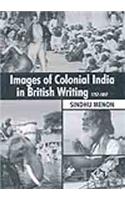 Images of Colonial India in British Writing 1757 to 1857
