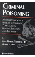 Criminal Poisoning: An Investigational Guide for Law Enforcement, Toxicologists, Forensic Scientists, and Attorneys