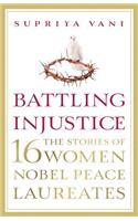 Battling Injustice: 16 Women Nobel Peace Laureates