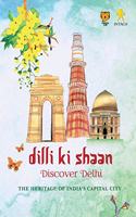 Dilli Ki Shaan: Discover Delhi: The Heritage of India's Capital City