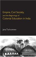 Empire, Civil Society, and the Beginnings of Colonial Education in India