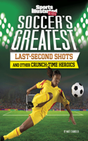 Soccer's Greatest Last-Second Shots and Other Crunch-Time Heroics