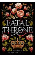 Fatal Throne: The Wives of Henry VIII Tell All