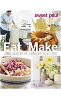 Sweet Paul Eat and Make: Charming Recipes and Kitchen Crafts You Will Love