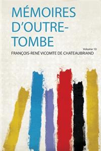 Mémoires D'outre-Tombe: Volume 10