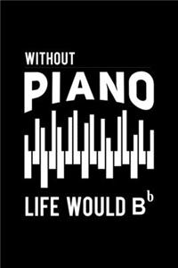 Without Piano Life Would B 120 Pages DINA5