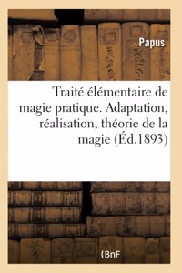 Traité Élémentaire de Magie Pratique. Adaptation, Réalisation, Théorie de la Magie