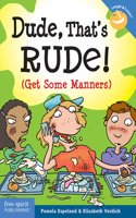 Dude, That's Rude! (Get Some Manners)