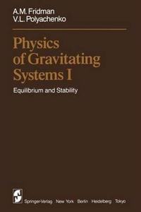 Physics of Gravitating Systems I: Equilibrium and Stability [Special Indian Edition - Reprint Year: 2020] [Paperback] A.M. Fridman; V.L. Polyachenko