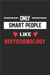 Only Smart People Like biotechnology Notebook - Funny biotechnology Journal Gift