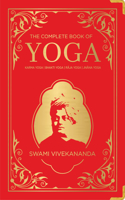 The Complete Book of Yoga: KARMA YOGA | BHAKTI YOGA | R?JA YOGA | JN?NA YOGA
