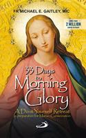 33 Days to Morning Glory: A Do-it-Yourself Retreat in preparation for Marian Consecration