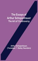 Essays of Arthur Schopenhauer; the Art of Controversy