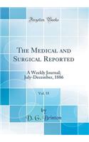 The Medical and Surgical Reported, Vol. 55: A Weekly Journal; July-December, 1886 (Classic Reprint)