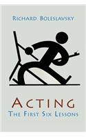 Acting; The First Six Lessons