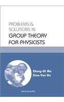 Problems and Solutions in Group Theory for Physicists