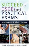 Succeed in OSCEs and Practical Exams: An Essential Guide for Nurses