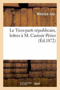 Le Tiers-Parti Républicain, Lettres À M. Casimir Périer
