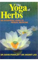 The Yoga Of Herbs: An Ayurvedic Guide To Herbal Medicine