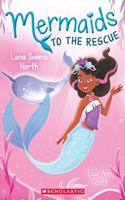 MERMAIDS TO THE RESCUE #2: LANA SWIMS NORTH