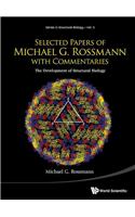 Selected Papers of Michael G Rossmann with Commentaries: The Development of Structural Biology