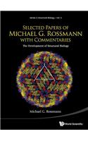 Selected Papers Of Michael G Rossmann With Commentaries: The Development Of Structural Biology: 3 (Series in Structural Biology)