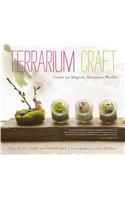 Terrarium Craft: Create 50 Magical, Miniature Worlds