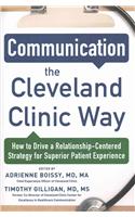 Communication the Cleveland Clinic Way: How to Drive a Relationship-Centered Strategy for Exceptional Patient Experience