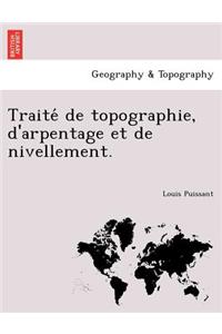 Traite de Topographie, D'Arpentage Et de Nivellement.: (French)