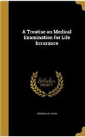 Treatise on Medical Examination for Life Insurance