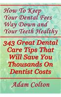 How To Keep Your Dental Fees Way Down And Your Teeth Healthy