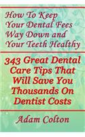 How To Keep Your Dental Fees Way Down And Your Teeth Healthy